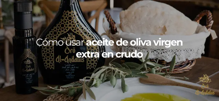 Cómo usar Aceite de Oliva Virgen Extra en crudo